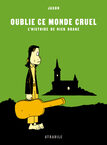 Oublie ce monde cruel - L'histoire de Nick Drake - Oublie ce monde cruel - L'histoire de Nick Drake